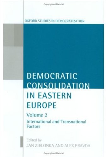 Democratic Consolidation In Eastern Europe Volume 2 International And Transnational Factors Oxford Studies In Democratization Jan Zielonka