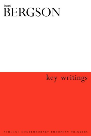 Henri Bergson Key Writings Athlone Contemporary European Thinkers Keith Ansell Pearson