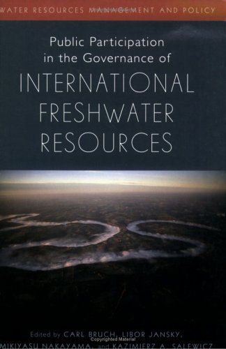 Public Participation In The Governance Of International Freshwater Resources Water Resources Management And Policy Carl Bruch