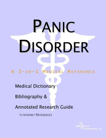 Panic Disorder A Medical Dictionary Bibliography And Annotated Research Guide To Internet References Icon Health Publications