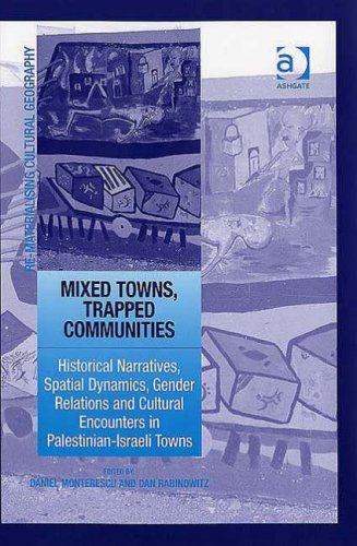 Mixed Towns Trapped Communities Historical Narratives Spatial Dynamics Gender Relations And Cultural Encounters In Palestinianisraeli Towns Rematerialising Cultural Geography Daniel Monterescu