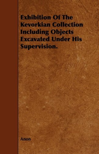 Exhibition Of The Kevorkian Collection Muhammedanpersian Art Including Objects Excavated Under His Supervision Abraham Yohannan