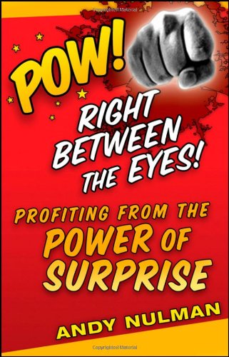 Pow Right Between The Eyes Profiting From The Power Of Surprise 1st Edition Andy Nulman
