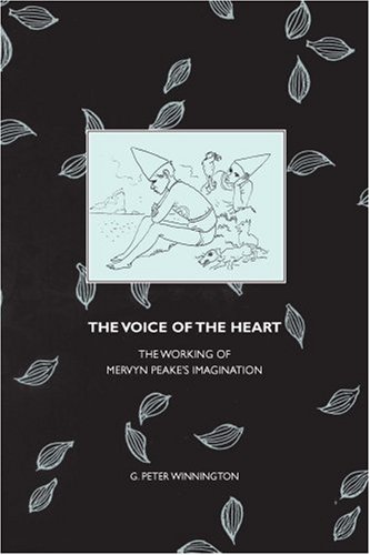 The Voice Of The Heart The Working Of Mervyn Peakes Imagination Liverpool English Texts And Studies 1st Edition G Peter Winnington