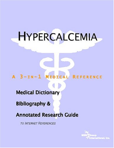 Hypercalcemia A Medical Dictionary Bibliography And Annotated Research Guide To Internet References Icon Health Publications
