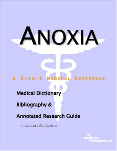 Anoxia A Medical Dictionary Bibliography And Annotated Research Guide To Internet References Icon Health Publications