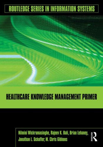 Healthcare Knowledge Management Primer Routledge Series In Information Systems 1st Edition Nilmini Wickramasinghe