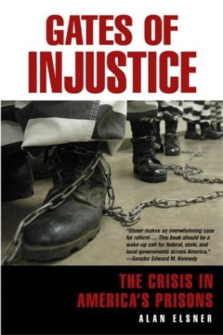 Gates Of Injustice The Crisis In Americas Prisons Alan Elsner