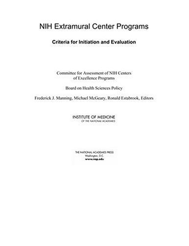 Nih Extramural Center Programs Criteria For Initiation And Evaluation 1st Edition Committee For Assessment Of Nih Centers Of Excellence Programs
