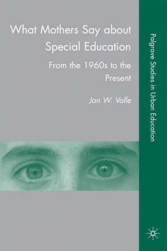 What Mothers Say About Special Education From The 1960s To The Present Palgrave Studies In Urban Education 1st Edition Jan W Valle
