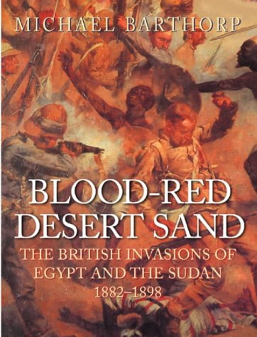 Bloodred Desert Sand The British Invasions Of Egypt And The Sudan 18821898 Michael Barthorp