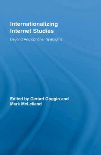 Internationalizing Internet Studies Beyond Anglophone Paradigms Routledge Advances In Internationalizing Media Studies Gerard Goggin