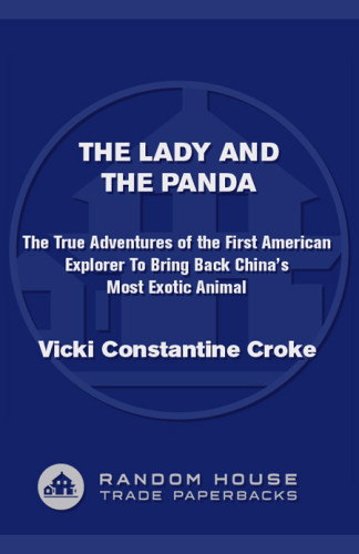 The Lady And The Panda The True Adventures Of The First American Explorer To Bring Back Chinas Most Exotic Animal Vicki Constantine Croke