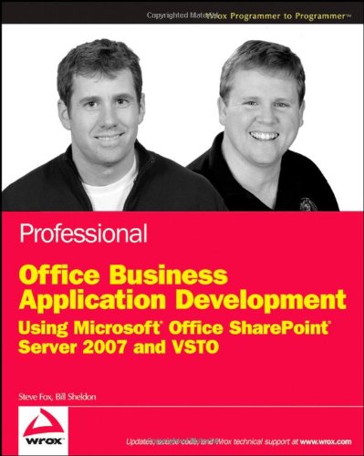 Professional Office Business Application Development Using Microsoft Office Sharepoint Server 2007 And Vsto Wrox Programmer To Programmer 1st Edition Steve Fox
