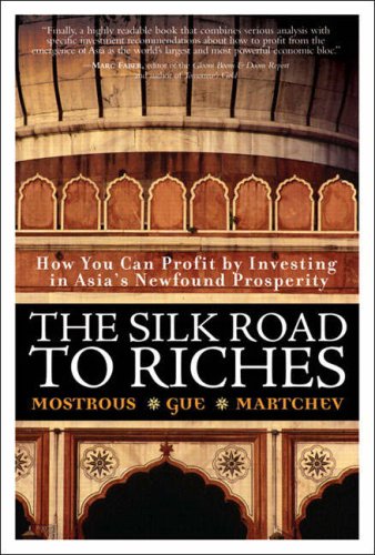 The Silk Road To Riches How You Can Profit By Investing In Asias Newfound Prosperity 1st Edition Yiannis G Mostrous