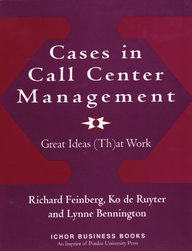 Cases In Call Center Management Great Ideas That Work Ichor Business Series Richard Feinberg