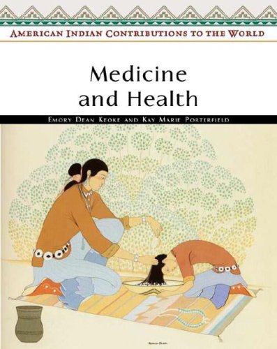 American Indian Contributions To The World Medicine And Health Emory Dean Keoke Kay Marie Porterfield