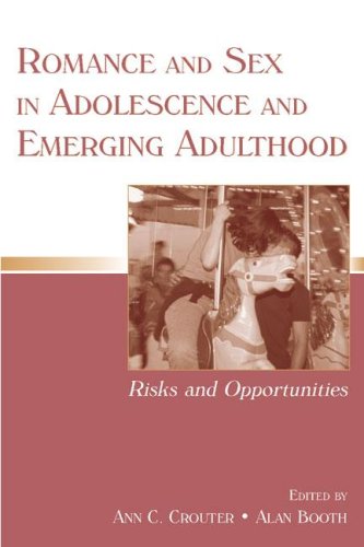 Romance And Sex In Adolescence And Emerging Adulthood Risks And Opportunities 1st Edition Ann C Crouter