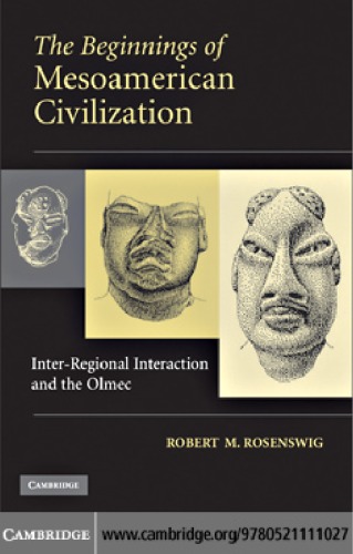 The Beginnings Of Mesoamerican Civilization Interregional Interaction And The Olmec 1st Edition Robert M Rosenswig