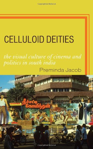 Celluloid Deities The Visual Culture Of Cinema And Politics In South India Preminda Jacob