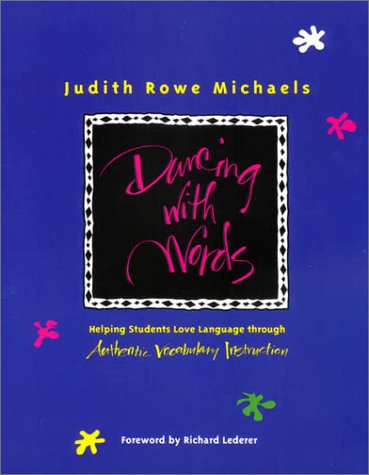 Dancing With Words Helping Students Love Language Through Authentic Vocabulary Instruction Judith Rowe Michaels