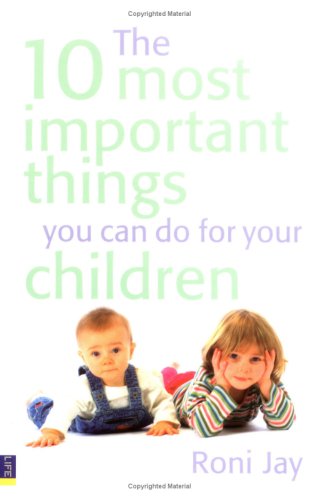 The 10 Most Important Things You Can Do For Your Children Roni Jay