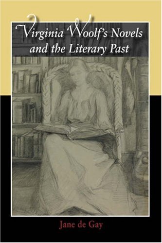 Virginia Woolfs Novels And The Literary Past Jane De Gay
