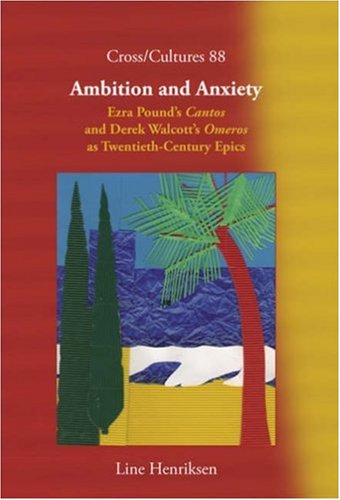 Ambition And Anxiety Ezra Pounds Cantos And Derek Walcotts Omeros As Twentiethcentury Epics Cross Cultures 88 Cross Cultures Line Henriksen
