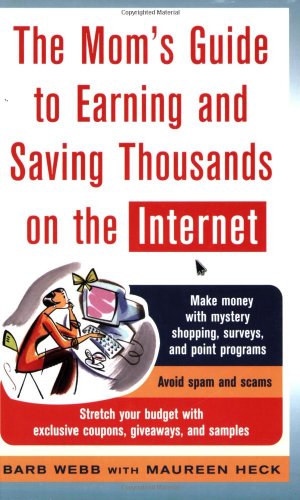 The Moms Guide To Earning And Saving Thousands On The Internet Moms Guide To Earning Saving Thousands On The Internet 1st Edition Barb Webb