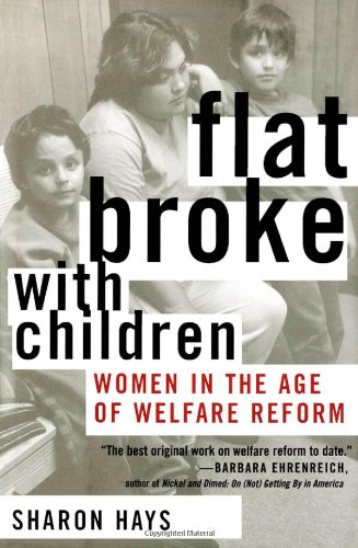 Flat Broke With Children Women In The Age Of Welfare Reform Sharon Hays