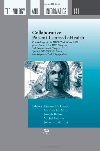 Collaborative Patient Centred Ehealth Proceedings Of The Hit Healthcare 2008 Joint Event 25th Mic Congress 3rd International Congress Sixi Special In Health Technology And Informatics 1st Edition E De Clercq