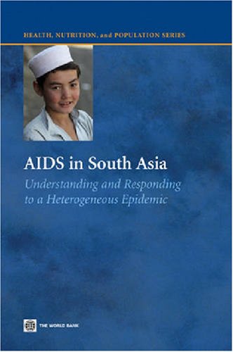 Aids In South Asia Understanding And Responding To A Heterogenous Epidemic Health Nutrition And Population Series James F Blanchard