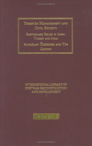 Disaster Management And Civil Society Earthquake Relief In Japan Turkey And India International Library Of Postwar Reconstruction And Development Alpaslan Ozerdem