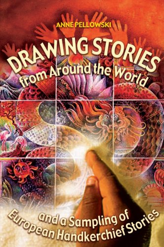 Drawing Stories From Around The World And A Sampling Of European Handkerchief Stories First Edition Anne Pellowski