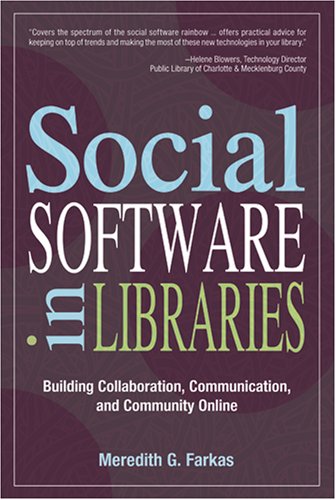 Social Software In Libraries Building Collaboration Communication And Community Online 1 Edition Meredith G Farkas