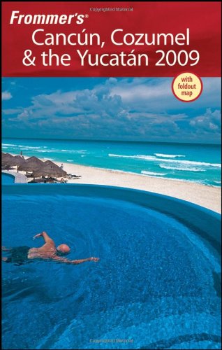Frommers Cancun Cozumel The Yucatan 2009 Frommers Complete Revised David Baird