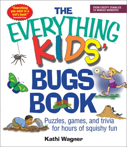 The Everything Kids Bugs Book Puzzles Games And Trivia For Hours Of Squishy Fun Everything Kids Series Kathi Wagner