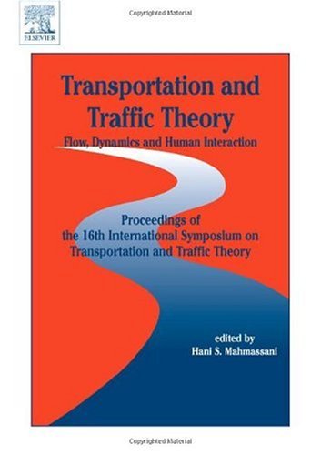 Transportation And Traffic Theory Flow Dynamics And Human Interaction Proceedings Of The 16th International Symposium On Transportation And Traffic Theory Hani S Mahmassani