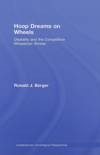 Hoop Dreams On Wheels Disability And The Competitive Wheelchair Athlete Contemporary Sociological Perspectives 1st Edition Ronald J Berger
