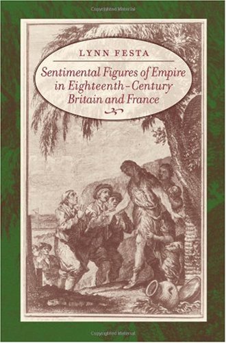 Sentimental Figures Of Empire In Eighteenthcentury Britain And France Annotated Edition Lynn Festa