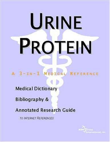 Urine Protein A Medical Dictionary Bibliography And Annotated Research Guide To Internet References Icon Health Publications