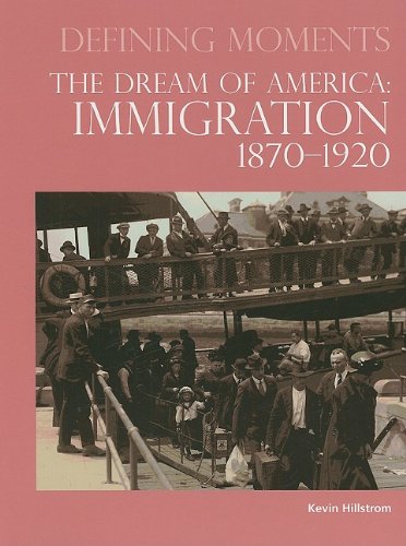 The Dream Of America Immigration 18701920 Defining Moments 1st Edition Kevin Hillstrom
