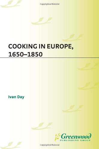 Cooking In Europe 16501850 The Greenwood Press Daily Life Through History Series Cooking Up History Ivan P Day
