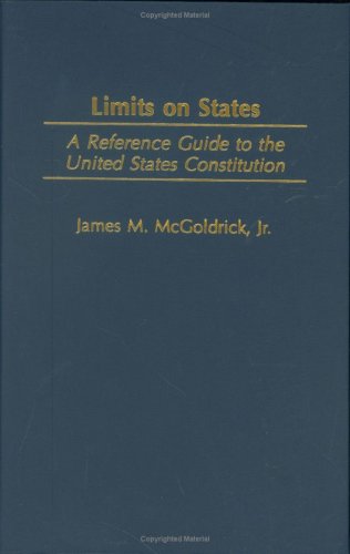 Limits On States A Reference Guide To The United States Constitution Reference Guides To The United States Constitution James M Mcgoldrick