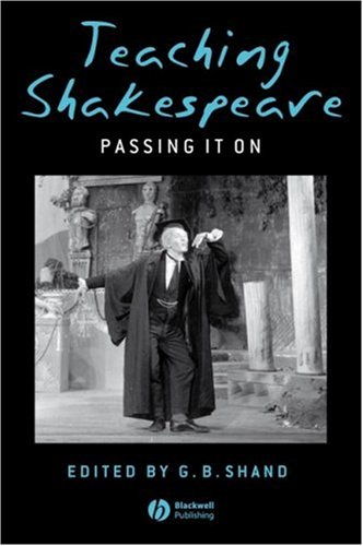 Teaching Shakespeare Passing It On 1st Edition G B Shand