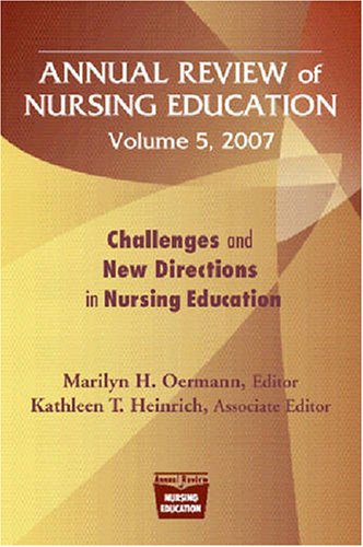 Annual Review Of Nursing Education Volume 5 2007 Challenges And New Directions In Nursing Education 1st Edition Marilyn H Oermann