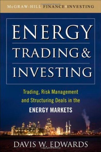 Energy Trading And Investing Trading Risk Management And Structuring Deals In The Energy Market 1st Edition Davis Edwards