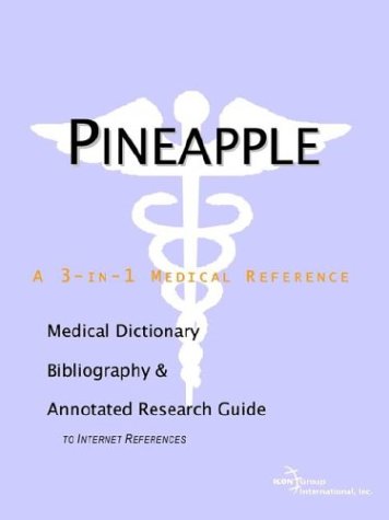 Pineapple A Medical Dictionary Bibliography And Annotated Research Guide To Internet References Icon Health Publications