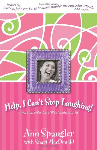 Help I Cant Stop Laughing A Nonstop Collection Of Lifes Funniest Stories Ann Spangler
