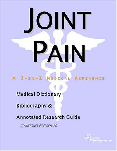 Joint Pain A Medical Dictionary Bibliography And Annotated Research Guide To Internet References Icon Health Publications